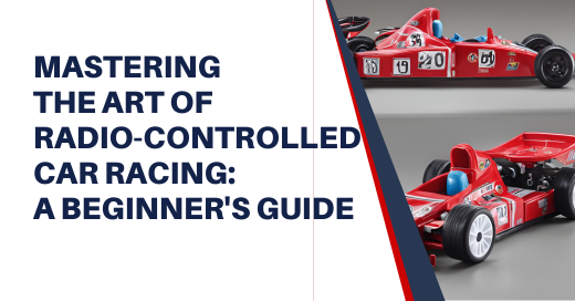 Getting into the Art of Radio-Controlled Car Racing: A Beginner's Guide